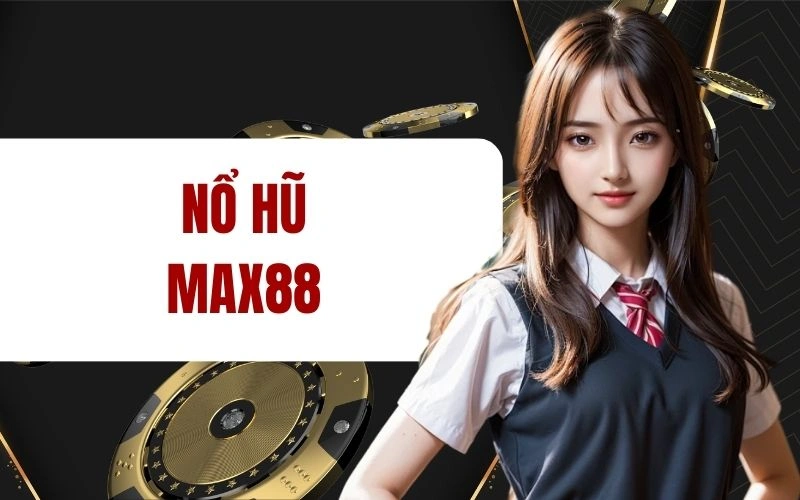 Nổ hũ tại max88